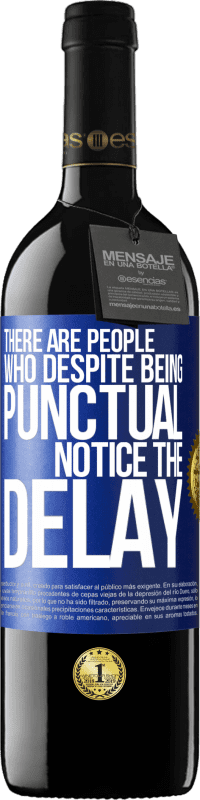 39,95 € | 红酒 RED版 MBE 预订 有些人尽管守时，但注意到延误 蓝色标签. 可自定义的标签 预订 12 个月 收成 2016 Tempranillo