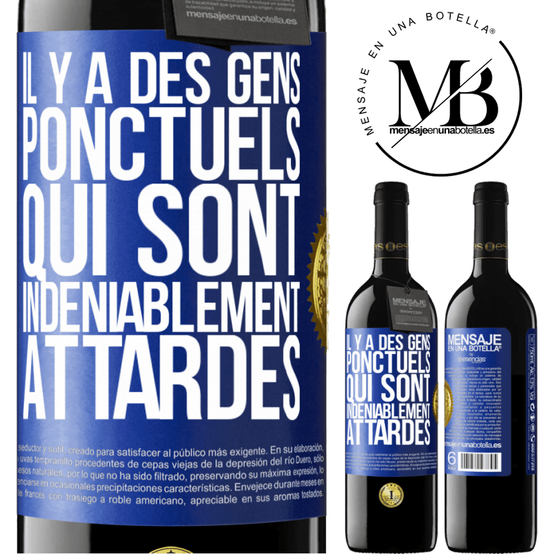 39,95 € Envoi gratuit | Vin rouge Édition RED MBE Réserve Il y a des gens ponctuels qui sont indéniablement attardés Étiquette Bleue. Étiquette personnalisable Réserve 12 Mois Récolte 2016 Tempranillo