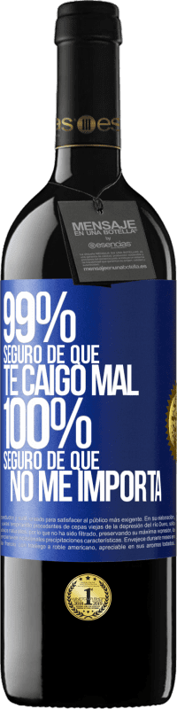 39,95 € | Vino Tinto Edición RED MBE Reserva 99% seguro de que te caigo mal. 100% seguro de que no me importa Etiqueta Azul. Etiqueta personalizable Reserva 12 Meses Cosecha 2016 Tempranillo