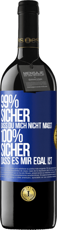 39,95 € | Rotwein RED Ausgabe MBE Reserve 99% sicher, dass du mich nicht magst 100% sicher, dass es mir egal ist Blaue Markierung. Anpassbares Etikett Reserve 12 Monate Ernte 2015 Tempranillo