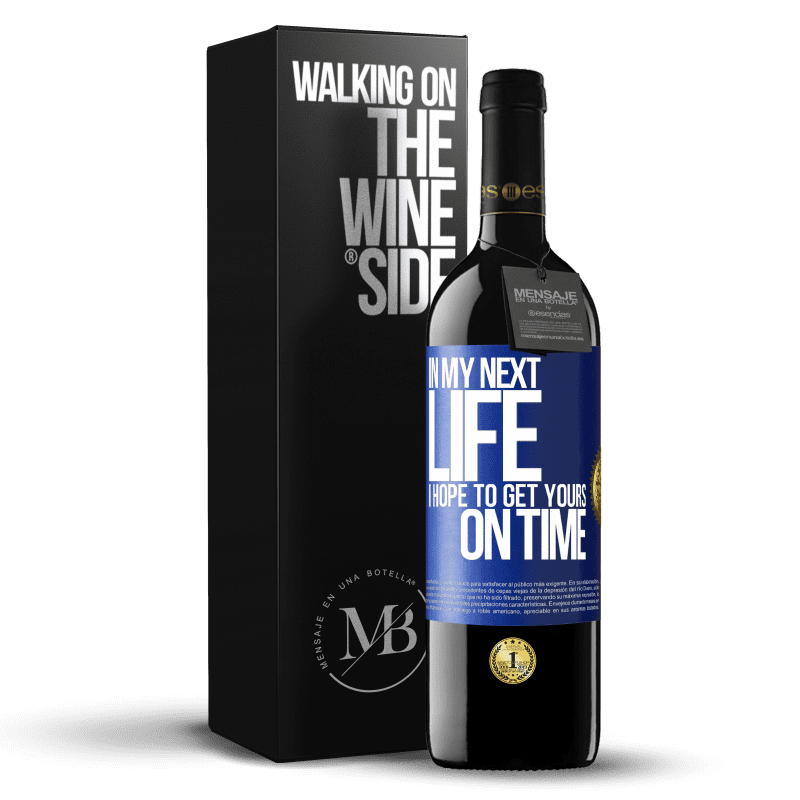 24,95 € Free Shipping | Red Wine RED Edition Crianza 6 Months In my next life, I hope to get yours on time Blue Label. Customizable label Aging in oak barrels 6 Months Harvest 2019 Tempranillo