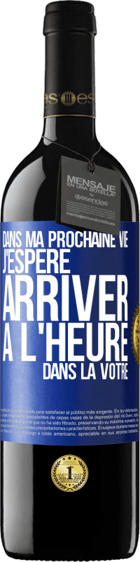 39,95 € Envoi gratuit | Vin rouge Édition RED MBE Réserve Dans ma prochaine vie, j'espère arriver à l'heure dans la vôtre Étiquette Bleue. Étiquette personnalisable Réserve 12 Mois Récolte 2016 Tempranillo