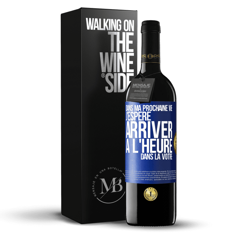 39,95 € Envoi gratuit | Vin rouge Édition RED MBE Réserve Dans ma prochaine vie, j'espère arriver à l'heure dans la vôtre Étiquette Bleue. Étiquette personnalisable Réserve 12 Mois Récolte 2015 Tempranillo