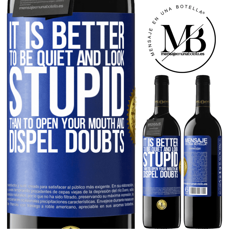 39,95 € Free Shipping | Red Wine RED Edition MBE Reserve It is better to be quiet and look stupid, than to open your mouth and dispel doubts Blue Label. Customizable label Reserve 12 Months Harvest 2015 Tempranillo