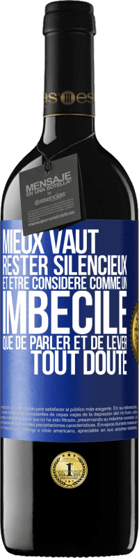 39,95 € Envoi gratuit | Vin rouge Édition RED MBE Réserve Mieux vaut rester silencieux et être considéré comme un imbécile que de parler et de lever tout doute Étiquette Bleue. Étiquette personnalisable Réserve 12 Mois Récolte 2016 Tempranillo