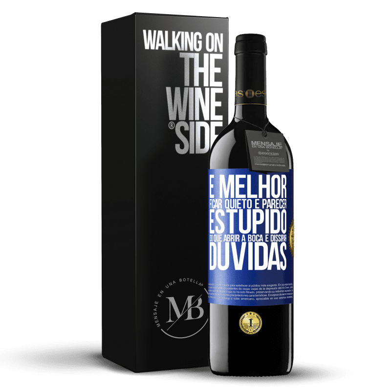 39,95 € Envio grátis | Vinho tinto Edição RED MBE Reserva É melhor ficar quieto e parecer estúpido do que abrir a boca e dissipar dúvidas Etiqueta Azul. Etiqueta personalizável Reserva 12 Meses Colheita 2015 Tempranillo