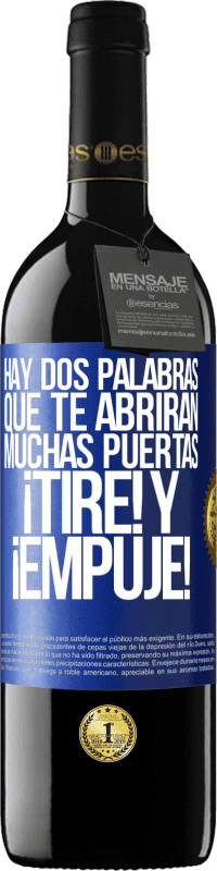 39,95 € | Vino Tinto Edición RED MBE Reserva Hay dos palabras que te abrirán muchas puertas ¡Tire y Empuje! Etiqueta Azul. Etiqueta personalizable Reserva 12 Meses Cosecha 2015 Tempranillo