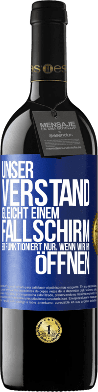 39,95 € Kostenloser Versand | Rotwein RED Ausgabe MBE Reserve Unser Verstand gleicht einem Fallschirm. Er funktioniert nur, wenn wir ihn öffnen Blaue Markierung. Anpassbares Etikett Reserve 12 Monate Ernte 2016 Tempranillo