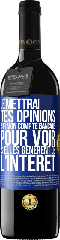 39,95 € | Vin rouge Édition RED MBE Réserve Je mettrai tes opinions sur mon compte bancaire pour voir si elles génèrent de l'intérêt dans quelques années Étiquette Bleue. Étiquette personnalisable Réserve 12 Mois Récolte 2015 Tempranillo