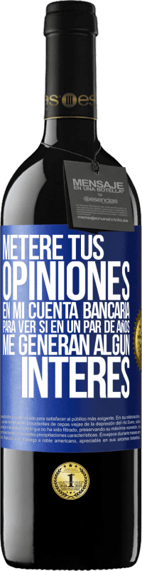 39,95 € Envío gratis | Vino Tinto Edición RED MBE Reserva Meteré tus opiniones en mi cuenta bancaria, para ver si en un par de años me generan algún interés Etiqueta Azul. Etiqueta personalizable Reserva 12 Meses Cosecha 2016 Tempranillo