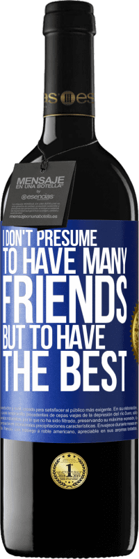 39,95 € | Red Wine RED Edition MBE Reserve I don't presume to have many friends, but to have the best Blue Label. Customizable label Reserve 12 Months Harvest 2016 Tempranillo