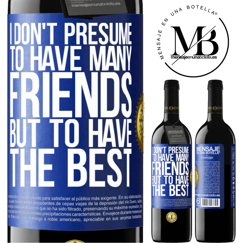 39,95 € Free Shipping | Red Wine RED Edition MBE Reserve I don't presume to have many friends, but to have the best Blue Label. Customizable label Reserve 12 Months Harvest 2015 Tempranillo