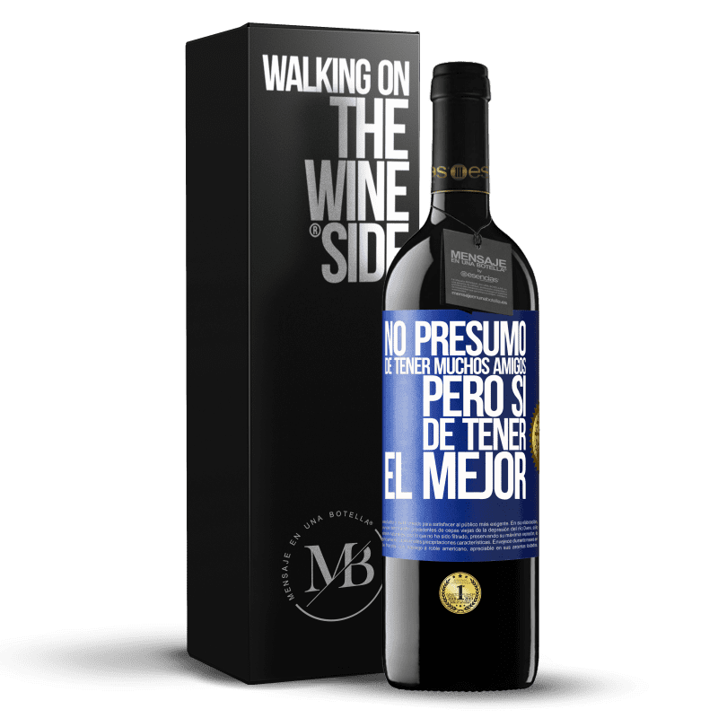 39,95 € Envío gratis | Vino Tinto Edición RED MBE Reserva No presumo de tener muchos amigos, pero sí de tener el mejor Etiqueta Azul. Etiqueta personalizable Reserva 12 Meses Cosecha 2016 Tempranillo