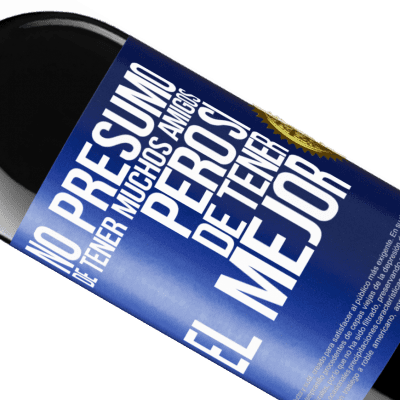 Expresiones Únicas y Personales. «No presumo de tener muchos amigos, pero sí de tener el mejor» Edición RED MBE Reserva