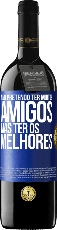 39,95 € | Vinho tinto Edição RED MBE Reserva Não pretendo ter muitos amigos, mas ter os melhores Etiqueta Azul. Etiqueta personalizável Reserva 12 Meses Colheita 2016 Tempranillo