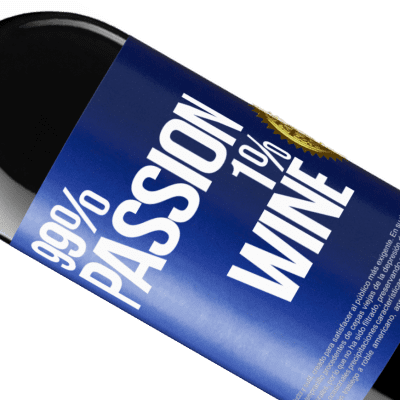 Unique & Personal Expressions. «99% passion, 1% wine» RED Edition Crianza 6 Months