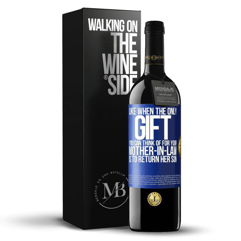 39,95 € Free Shipping | Red Wine RED Edition MBE Reserve Like when the only gift you can think of for your mother-in-law is to return her son Blue Label. Customizable label Reserve 12 Months Harvest 2014 Tempranillo
