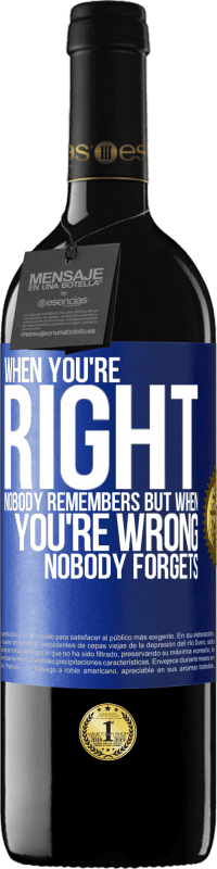 39,95 € Free Shipping | Red Wine RED Edition MBE Reserve When you're right, nobody remembers, but when you're wrong, nobody forgets Blue Label. Customizable label Reserve 12 Months Harvest 2014 Tempranillo