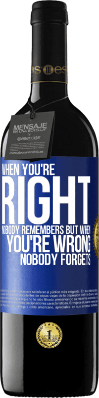 39,95 € | Red Wine RED Edition MBE Reserve When you're right, nobody remembers, but when you're wrong, nobody forgets Blue Label. Customizable label Reserve 12 Months Harvest 2015 Tempranillo