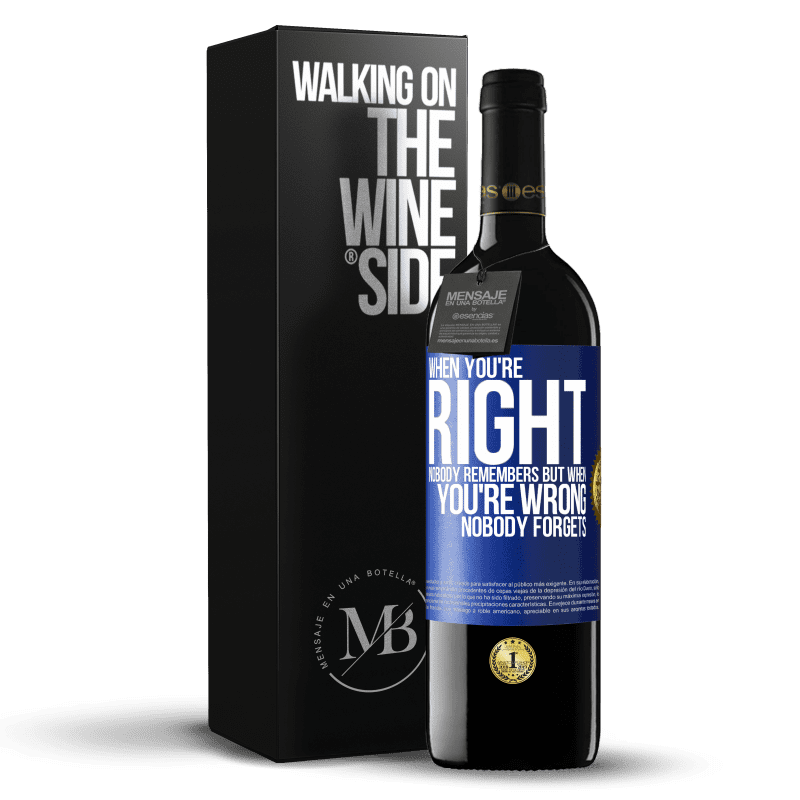 39,95 € Free Shipping | Red Wine RED Edition MBE Reserve When you're right, nobody remembers, but when you're wrong, nobody forgets Blue Label. Customizable label Reserve 12 Months Harvest 2014 Tempranillo