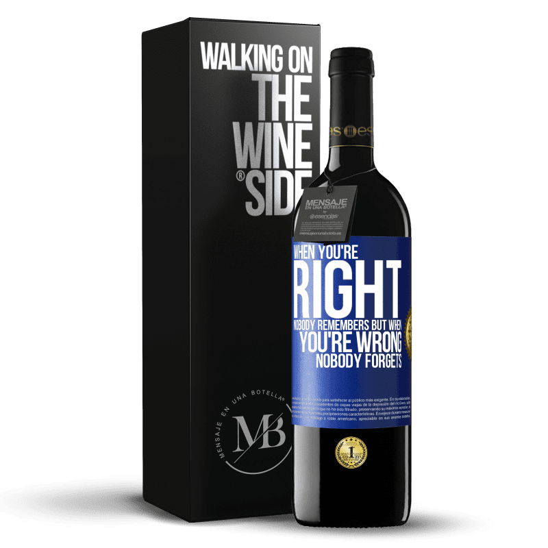 39,95 € Free Shipping | Red Wine RED Edition MBE Reserve When you're right, nobody remembers, but when you're wrong, nobody forgets Blue Label. Customizable label Reserve 12 Months Harvest 2015 Tempranillo