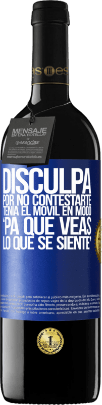 39,95 € | Красное вино Издание RED MBE Бронировать Disculpa por no contestarte. Tenía el móvil en modo pa' que veas lo que se siente Синяя метка. Настраиваемая этикетка Бронировать 12 Месяцы Урожай 2014 Tempranillo