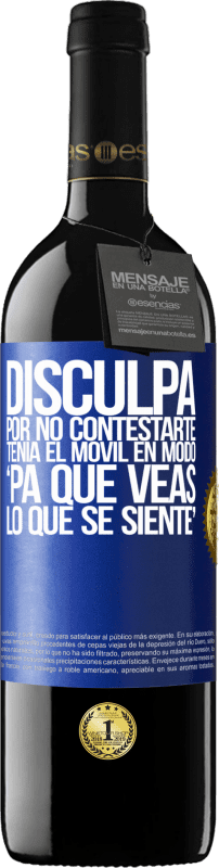 39,95 € | Vinho tinto Edição RED MBE Reserva Disculpa por no contestarte. Tenía el móvil en modo pa' que veas lo que se siente Etiqueta Azul. Etiqueta personalizável Reserva 12 Meses Colheita 2015 Tempranillo