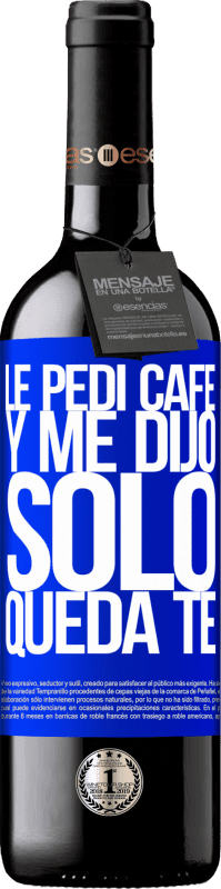 «Le pedí café y me dijo: Sólo queda té» Édition RED MBE Réserve