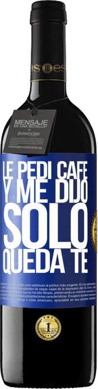 39,95 € | Vinho tinto Edição RED MBE Reserva Le pedí café y me dijo: Sólo queda té Etiqueta Azul. Etiqueta personalizável Reserva 12 Meses Colheita 2015 Tempranillo