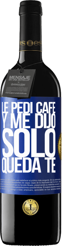 39,95 € | Vinho tinto Edição RED MBE Reserva Le pedí café y me dijo: Sólo queda té Etiqueta Azul. Etiqueta personalizável Reserva 12 Meses Colheita 2016 Tempranillo