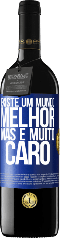 39,95 € | Vinho tinto Edição RED MBE Reserva Existe um mundo melhor, mas é muito caro Etiqueta Azul. Etiqueta personalizável Reserva 12 Meses Colheita 2016 Tempranillo