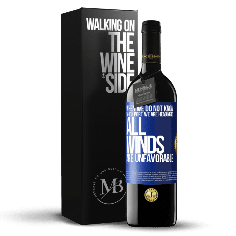 39,95 € Free Shipping | Red Wine RED Edition MBE Reserve When we do not know which port we are heading to, all winds are unfavorable Blue Label. Customizable label Reserve 12 Months Harvest 2014 Tempranillo