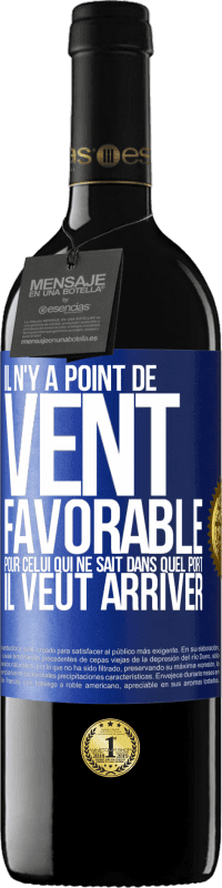 39,95 € Envoi gratuit | Vin rouge Édition RED MBE Réserve Il n'y a point de vent favorable pour celui qui ne sait dans quel port il veut arriver Étiquette Bleue. Étiquette personnalisable Réserve 12 Mois Récolte 2016 Tempranillo