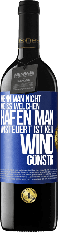 39,95 € | Rotwein RED Ausgabe MBE Reserve Wenn man nicht weiß, welchen Hafen man ansteuert, ist kein Wind günstig Blaue Markierung. Anpassbares Etikett Reserve 12 Monate Ernte 2015 Tempranillo