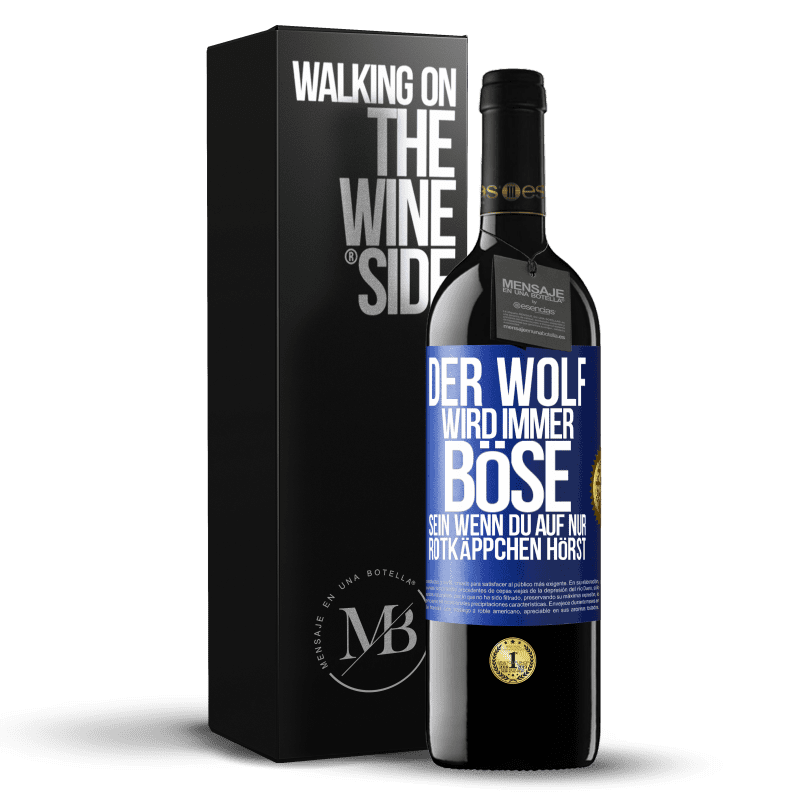 39,95 € Kostenloser Versand | Rotwein RED Ausgabe MBE Reserve Der Wolf wird immer böse sein, wenn du auf nur Rotkäppchen hörst Blaue Markierung. Anpassbares Etikett Reserve 12 Monate Ernte 2015 Tempranillo