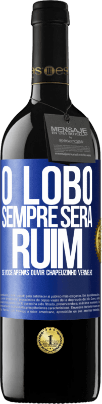 39,95 € | Vinho tinto Edição RED MBE Reserva O lobo sempre será ruim se você apenas ouvir Chapeuzinho Vermelho Etiqueta Azul. Etiqueta personalizável Reserva 12 Meses Colheita 2016 Tempranillo