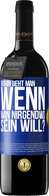 39,95 € | Rotwein RED Ausgabe MBE Reserve Wohin geht man, wenn man nirgendwo sein will? Blaue Markierung. Anpassbares Etikett Reserve 12 Monate Ernte 2015 Tempranillo