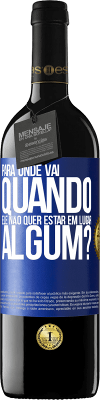 39,95 € | Vinho tinto Edição RED MBE Reserva para onde vai quando ele não quer estar em lugar algum? Etiqueta Azul. Etiqueta personalizável Reserva 12 Meses Colheita 2015 Tempranillo