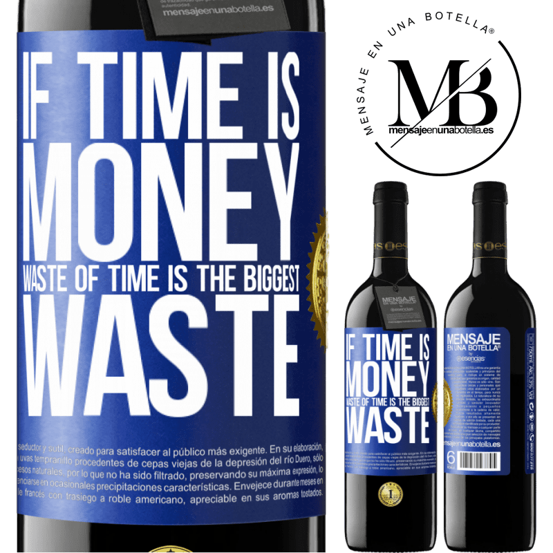 39,95 € Free Shipping | Red Wine RED Edition MBE Reserve If time is money, waste of time is the biggest waste Blue Label. Customizable label Reserve 12 Months Harvest 2015 Tempranillo