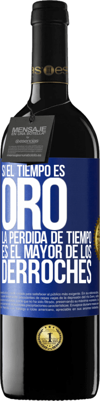 39,95 € | Vino Tinto Edición RED MBE Reserva Si el tiempo es oro, la pérdida de tiempo es el mayor de los derroches Etiqueta Azul. Etiqueta personalizable Reserva 12 Meses Cosecha 2015 Tempranillo