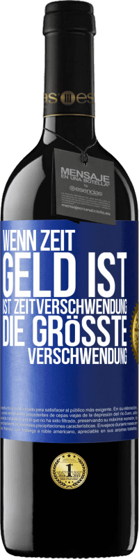 39,95 € Kostenloser Versand | Rotwein RED Ausgabe MBE Reserve Wenn Zeit Geld ist, ist Zeitverschwendung die größte Verschwendung Blaue Markierung. Anpassbares Etikett Reserve 12 Monate Ernte 2016 Tempranillo