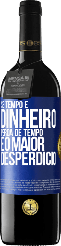 39,95 € Envio grátis | Vinho tinto Edição RED MBE Reserva Se tempo é dinheiro, perda de tempo é o maior desperdício Etiqueta Azul. Etiqueta personalizável Reserva 12 Meses Colheita 2016 Tempranillo