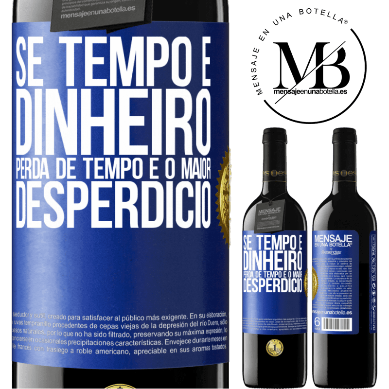 39,95 € Envio grátis | Vinho tinto Edição RED MBE Reserva Se tempo é dinheiro, perda de tempo é o maior desperdício Etiqueta Azul. Etiqueta personalizável Reserva 12 Meses Colheita 2015 Tempranillo