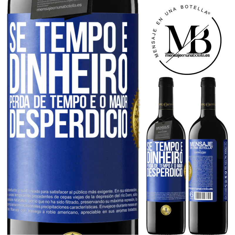 39,95 € Envio grátis | Vinho tinto Edição RED MBE Reserva Se tempo é dinheiro, perda de tempo é o maior desperdício Etiqueta Azul. Etiqueta personalizável Reserva 12 Meses Colheita 2016 Tempranillo