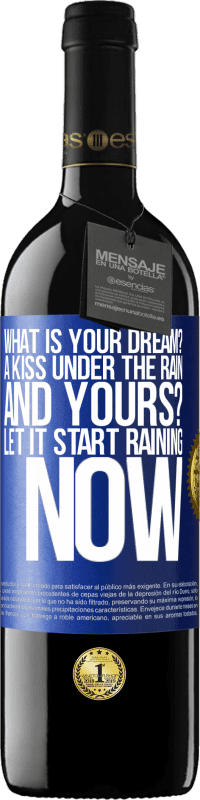 39,95 € | Red Wine RED Edition MBE Reserve what is your dream? A kiss under the rain. And yours? Let it start raining now Blue Label. Customizable label Reserve 12 Months Harvest 2014 Tempranillo