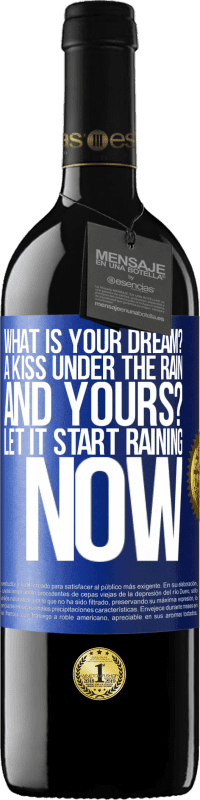 39,95 € | Red Wine RED Edition MBE Reserve what is your dream? A kiss under the rain. And yours? Let it start raining now Blue Label. Customizable label Reserve 12 Months Harvest 2015 Tempranillo