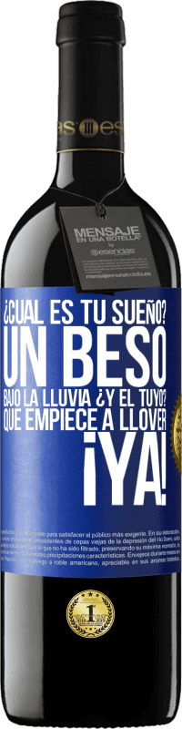 «¿Cuál es tu sueño? Un beso bajo la lluvia. ¿Y el tuyo? Que empiece a llover ya» Edición RED MBE Reserva