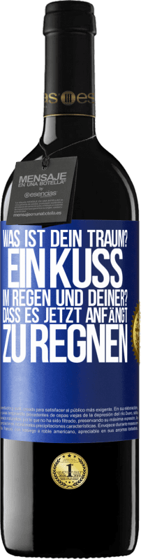 39,95 € | Rotwein RED Ausgabe MBE Reserve Was ist dein Traum? Ein Kuss im Regen. Und deiner? Dass es jetzt anfängt zu regnen Blaue Markierung. Anpassbares Etikett Reserve 12 Monate Ernte 2015 Tempranillo