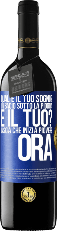 39,95 € | Vino rosso Edizione RED MBE Riserva qual è il tuo sogno? Un bacio sotto la pioggia E il tuo? Lascia che inizi a piovere ora Etichetta Blu. Etichetta personalizzabile Riserva 12 Mesi Raccogliere 2015 Tempranillo