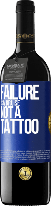 39,95 € Free Shipping | Red Wine RED Edition MBE Reserve Failure is a bruise, not a tattoo Blue Label. Customizable label Reserve 12 Months Harvest 2015 Tempranillo